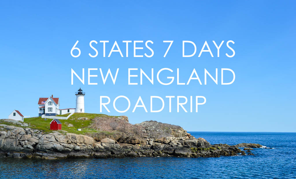 SIX STATES IN SEVEN DAYS NEW ENGLAND ROAD TRIP USA