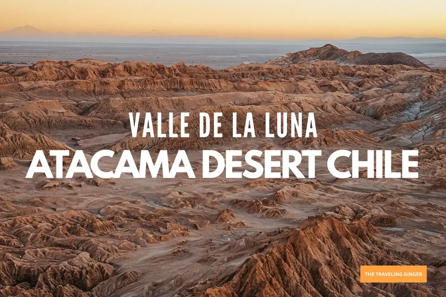How to Visit Valle de la Luna, Chile: A Self-Drive Guide from San Pedro de Atacama