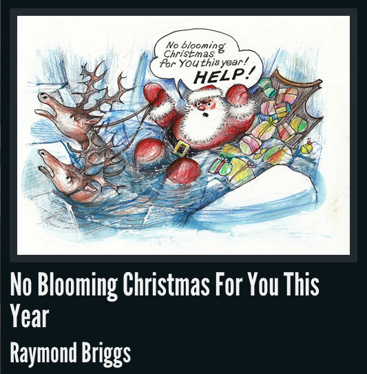No blooming christmas for you this year - raymond briggs.png