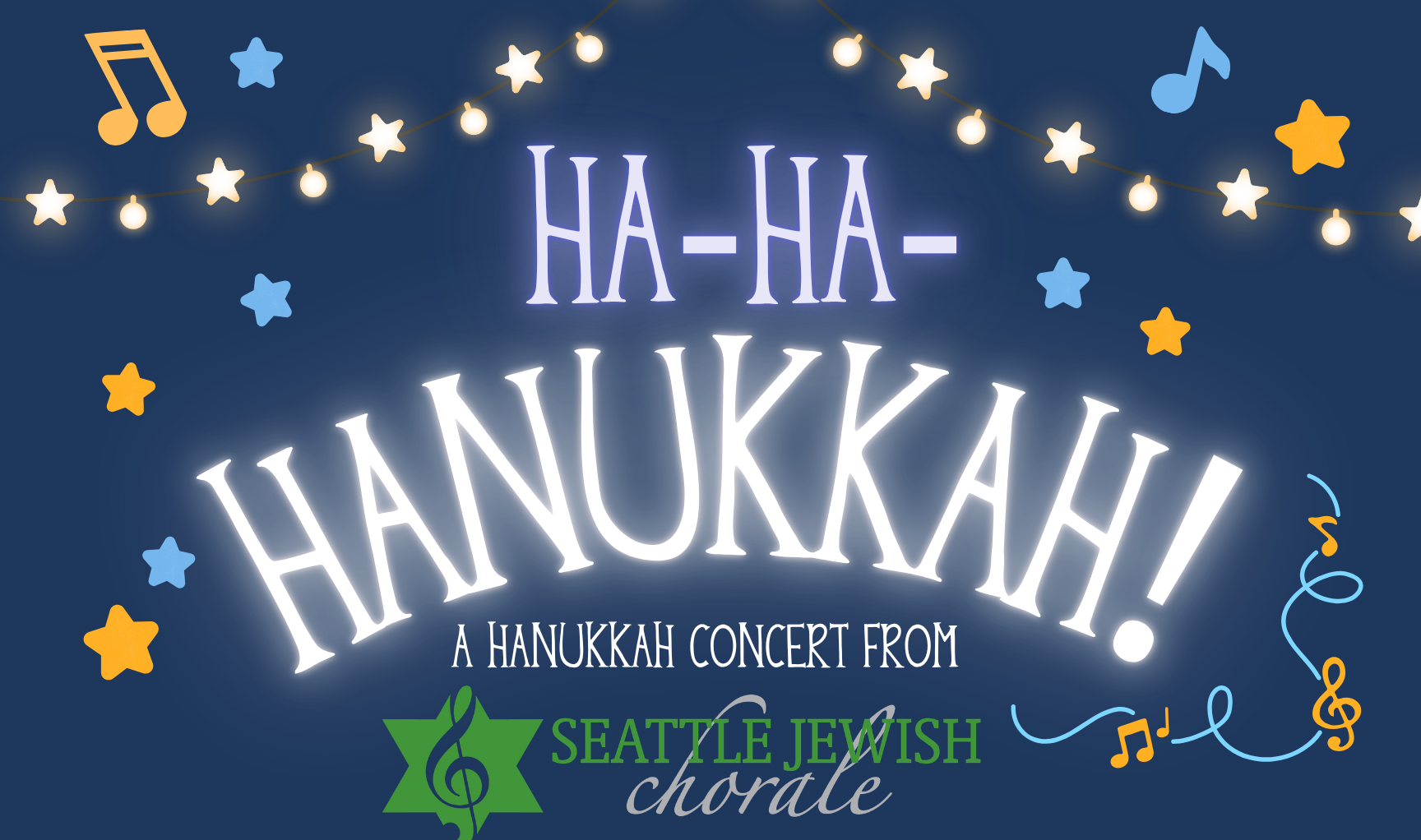 Glowing text on a blue background that says 'Ha-Ha-Hanukkah'. there is white text that says "a hanukkah concert from Seattle Jewish Chorale".
