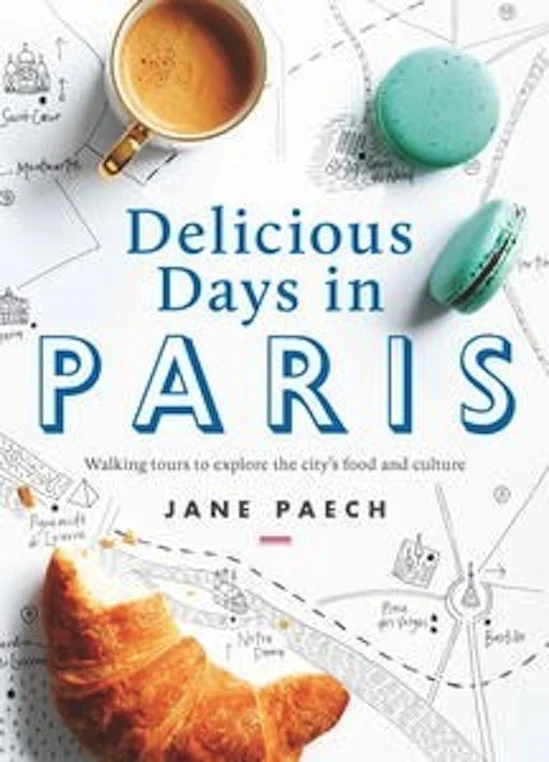 Jane Paech, Delicious Days in Paris: Walking tours to explore the city's food and culture , Lantern, RRP $35 