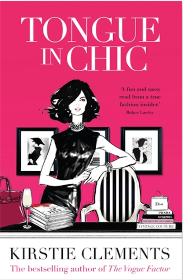 Kirstie Clement's fictional memoir, and "exposé of the world of glossy fashion magazines" Tongue In Chic . RRP $29.95, Ebook $14.95