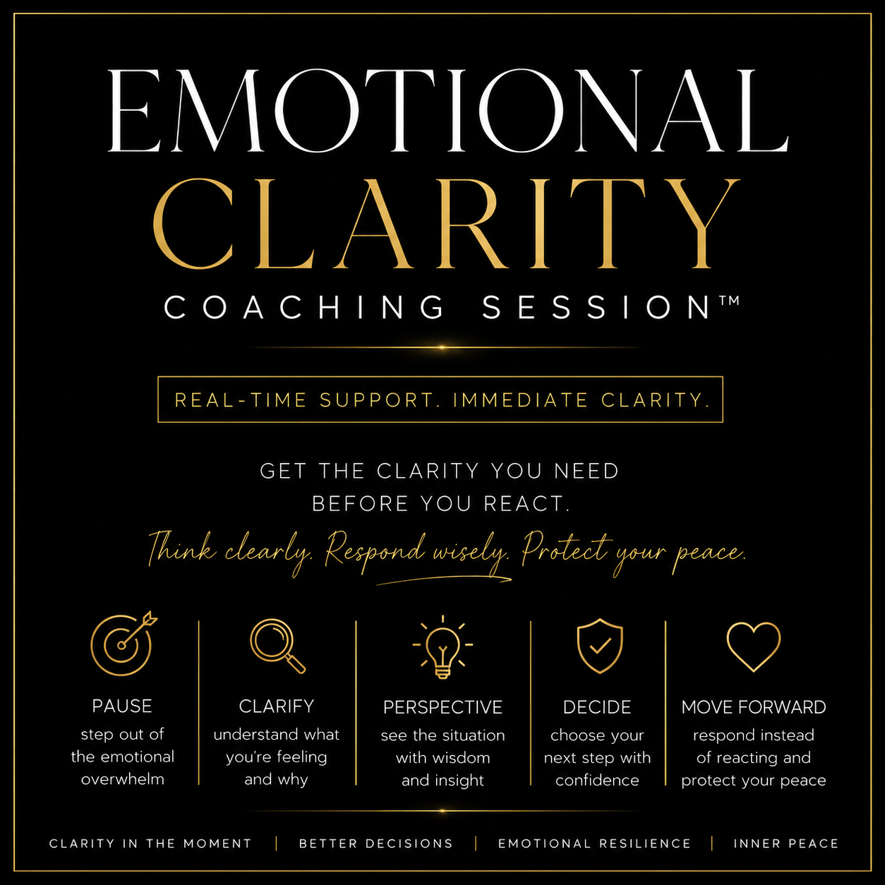 Need help before you react?  The Emotional Clarity Coaching Session is a 1:1 coaching session designed to help you think clearly when emotions have taken the lead.