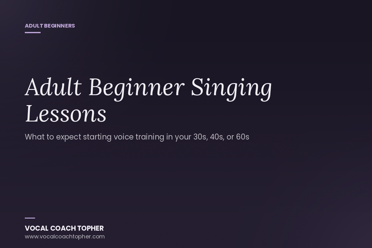 Adult Beginner Singing Lessons: What to Expect When You Start Voice Training in Your 30s, 40s, or 60s