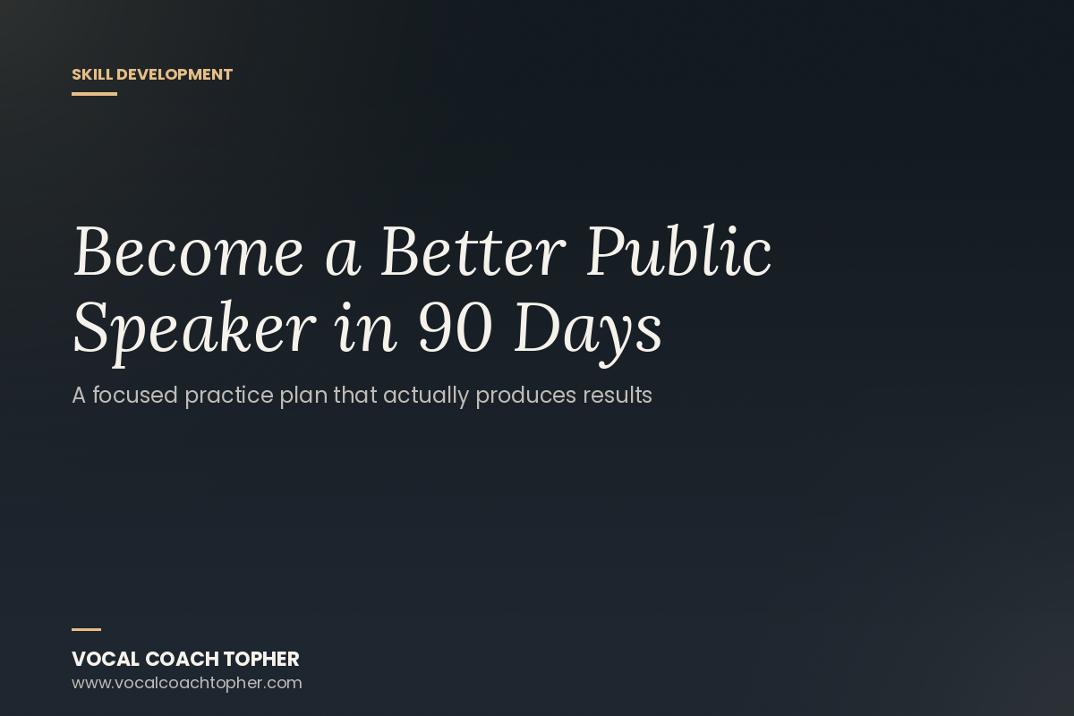 How to Become a Better Public Speaker in 90 Days: A Focused Practice Plan