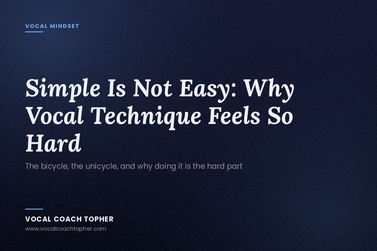 Simple Is Not Easy: Why Vocal Technique Feels So Hard