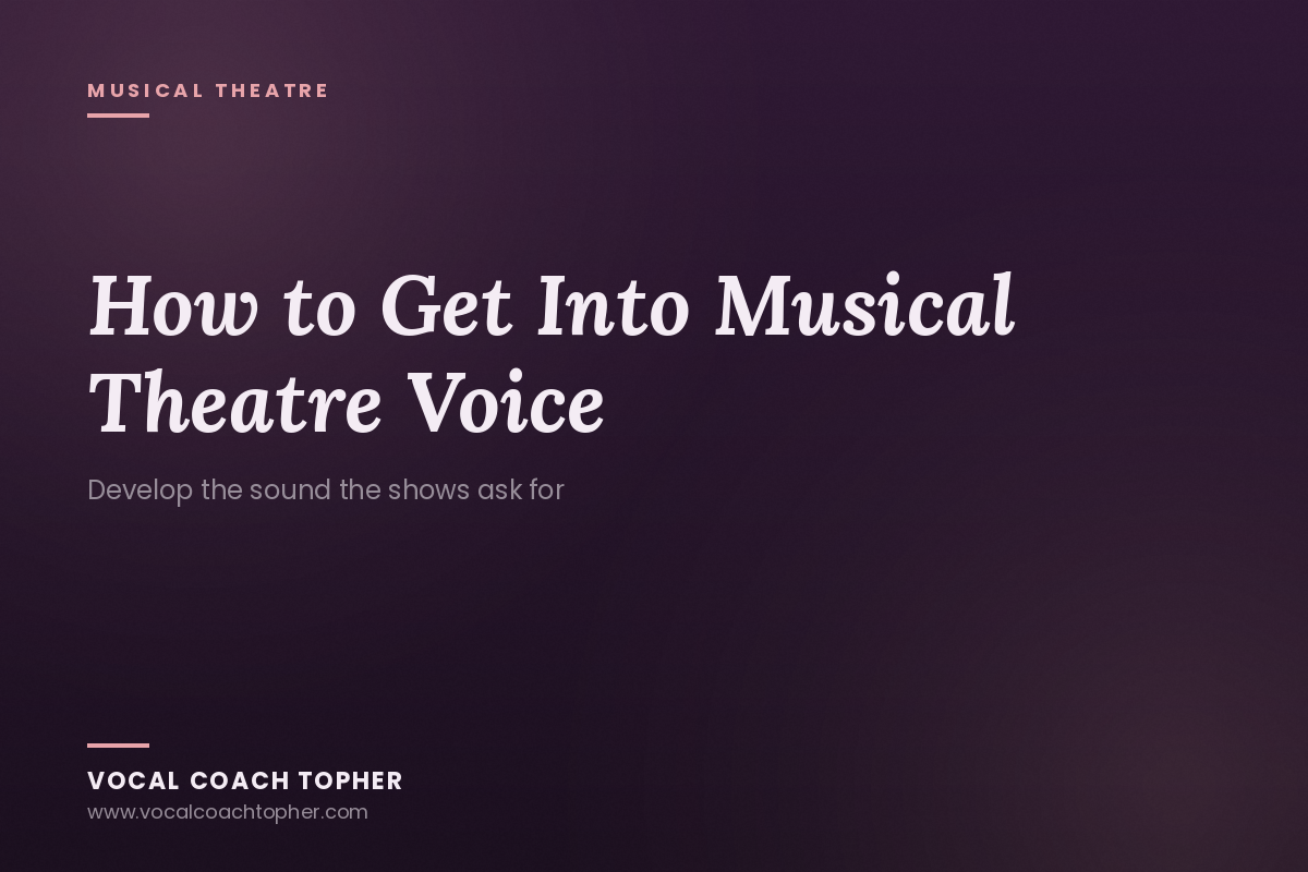 How to Get Into Musical Theatre Voice