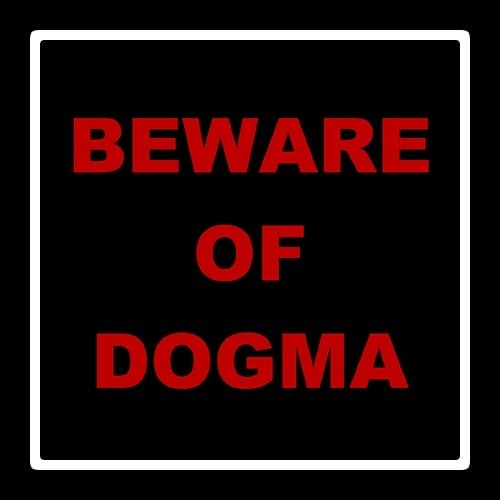 One of my missions in life is to remind those around me... I have been lied to and manipulated so I have zero tolerance for spiritual lies and dogma of any kind. Be it Left or Right... Any religion... any ideology: No dogma is welcome in my home but 