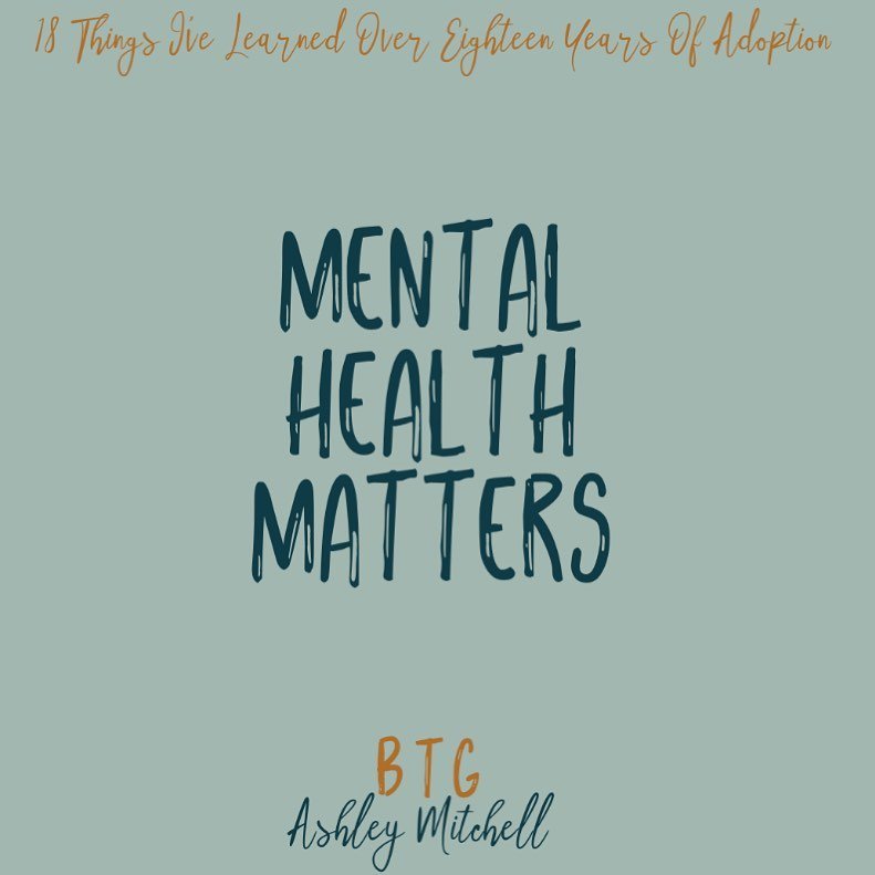 18 things I have learned over 18 years of my adoption journey as a Birth Mother. 
.
.
7- Mental Health Matters