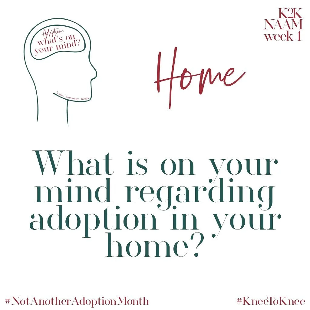 Week One: What is on your mind regarding adoption in your home? 
.
.
Tell us about yourself, how adoption is going in your home, your thoughts and feelings about the day-to-day.  We are so grateful to have you join us for our #kneetoknee weekly chall