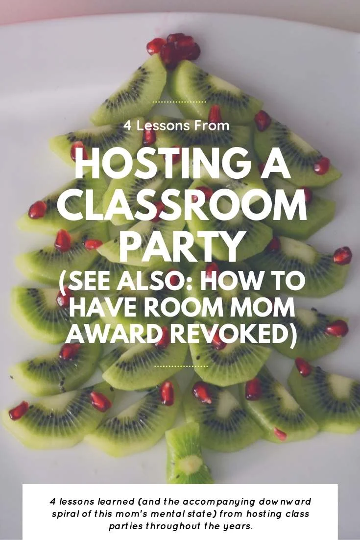 4 Lessons From Hosting A Classroom Party (or, How To Have Your Room Mom Of The Year Award Revoked)