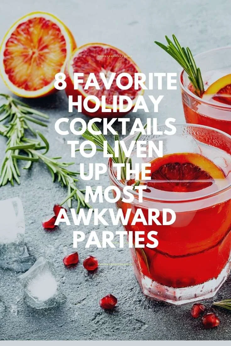 8 Favorite Holiday Cocktails To Liven Up The Most Awkward Parties
