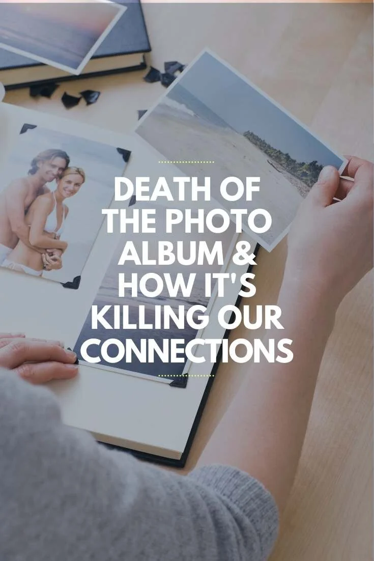 Death Of The Photo Album &amp; How It's Killing Our Connections