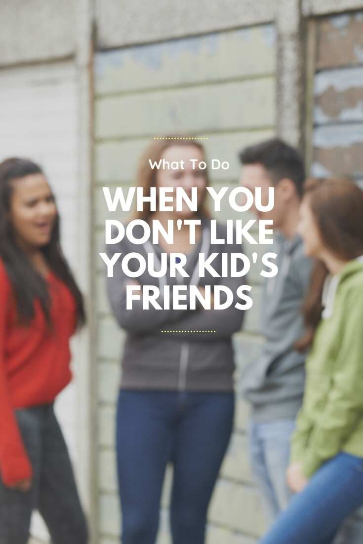 What To Do When You Don't Like Your Kid's Friends