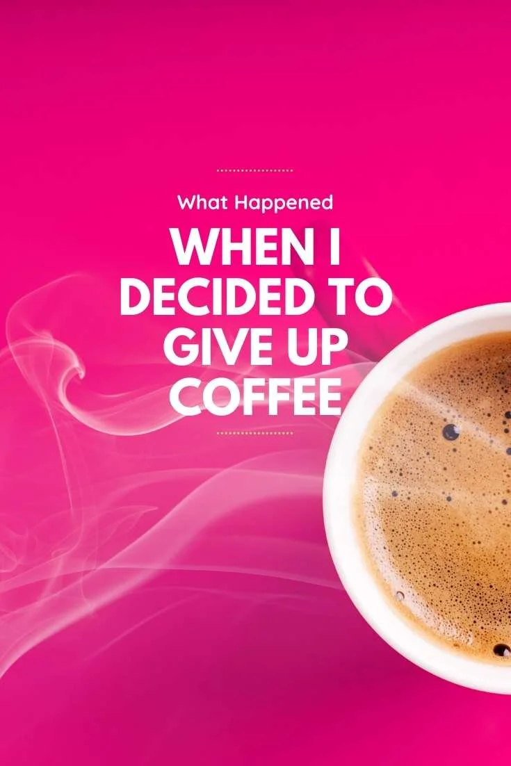 What Happened When I Decided To Give Up Coffee