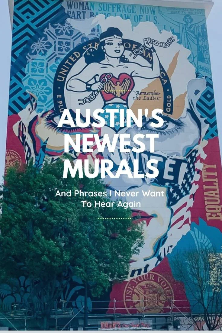 Austin's Newest Murals (And Phrases I Never Want To Hear Again)