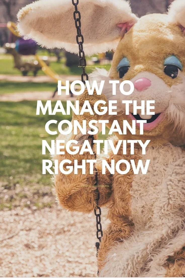 How To Manage The Constant Negativity Right Now