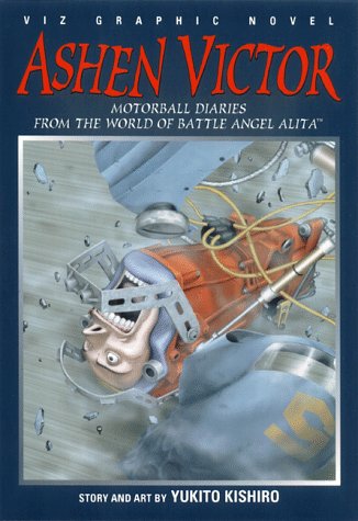 Ashen Victor: Motorball Diaries From The World Of Battle Angel Alita
