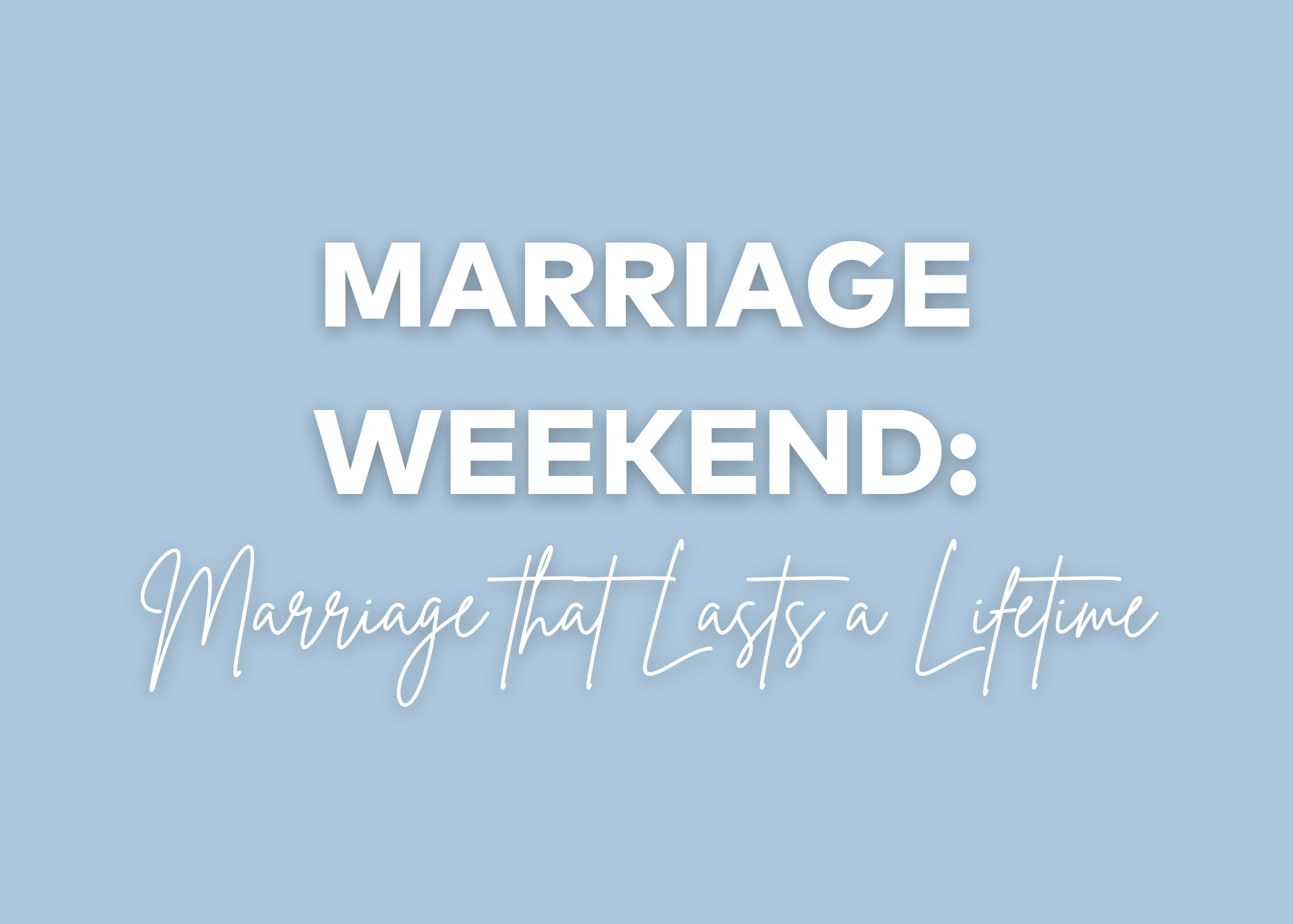 Marriage Weekend: Marriage that Lasts a Lifetime