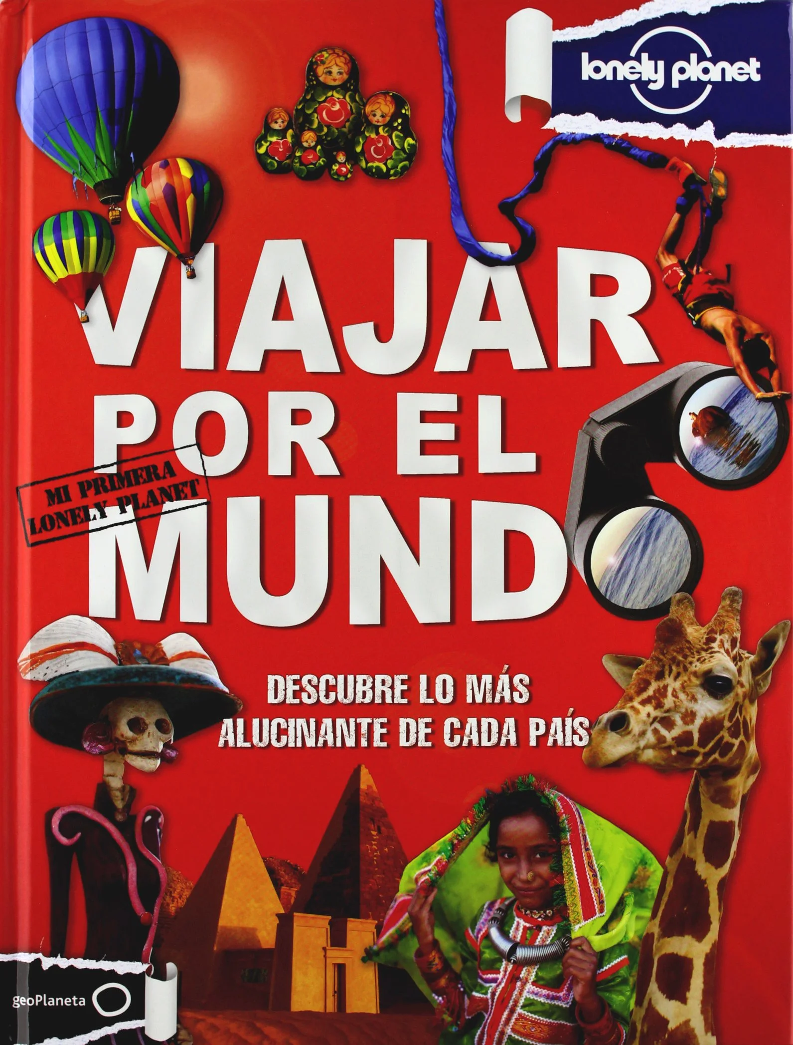 Viajar por el Mundo: descubre lo más alucinante de cada país