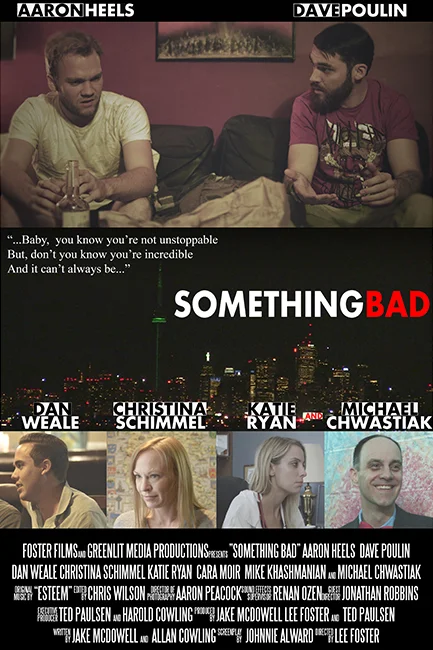 SOMETHING BAD(2015) - FEATURE In the wake of the end of a relationship, David is faced with a life altering diagnoses which drastically changes his life and perspectives. Producers : Lee Foster, Ted Paulsen, Jake McDowell Director : Lee Foster Starring: Aaron Heels, Dave Poulin, Dan Weale, Christina Schimmel, Katie Ryan, Michael Chwastiak