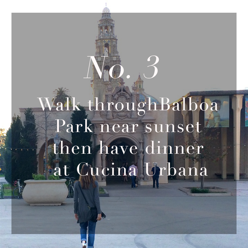  Walk through&nbsp; Balboa Park &nbsp;near sunset then have dinner at&nbsp; Cucina Urbana &nbsp; 
