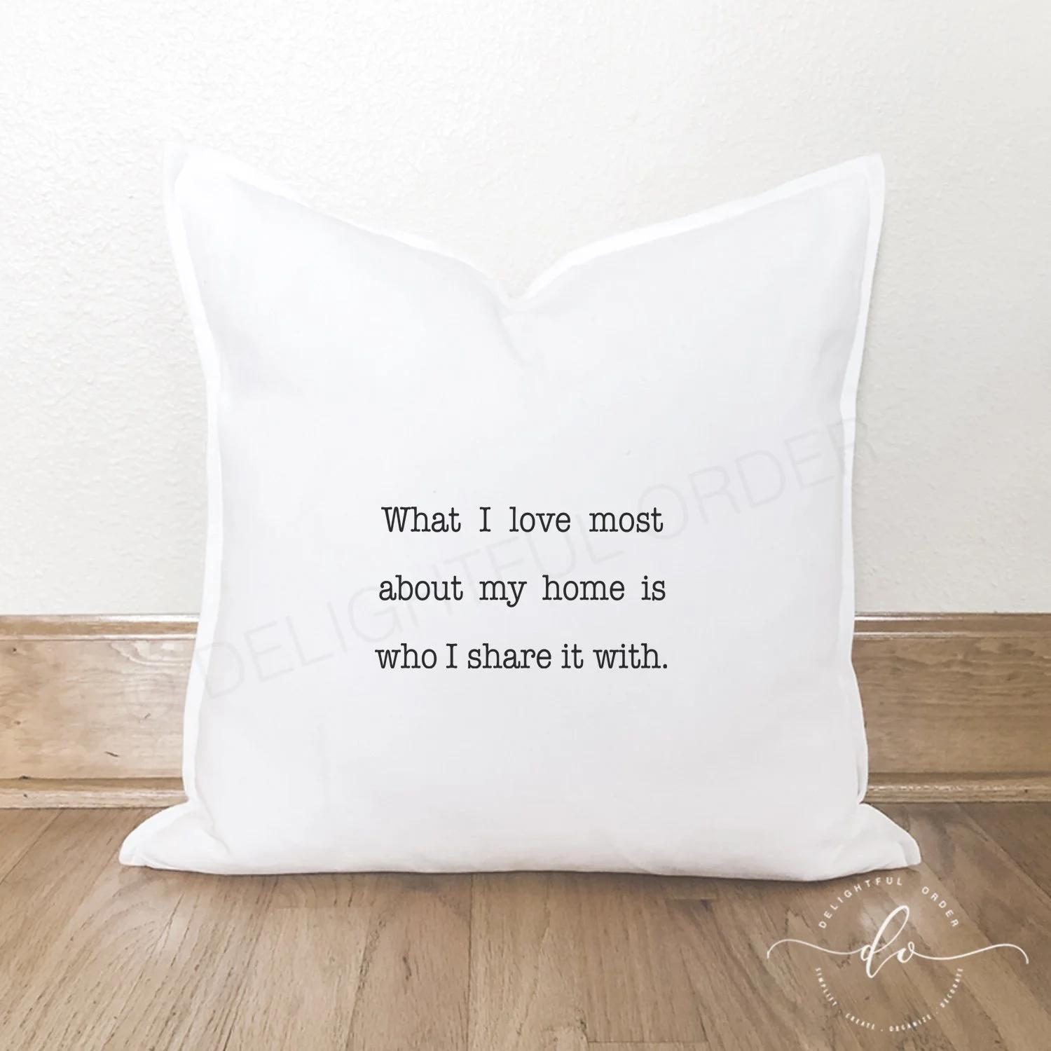 What I Love Most About My Home Pillow Cover