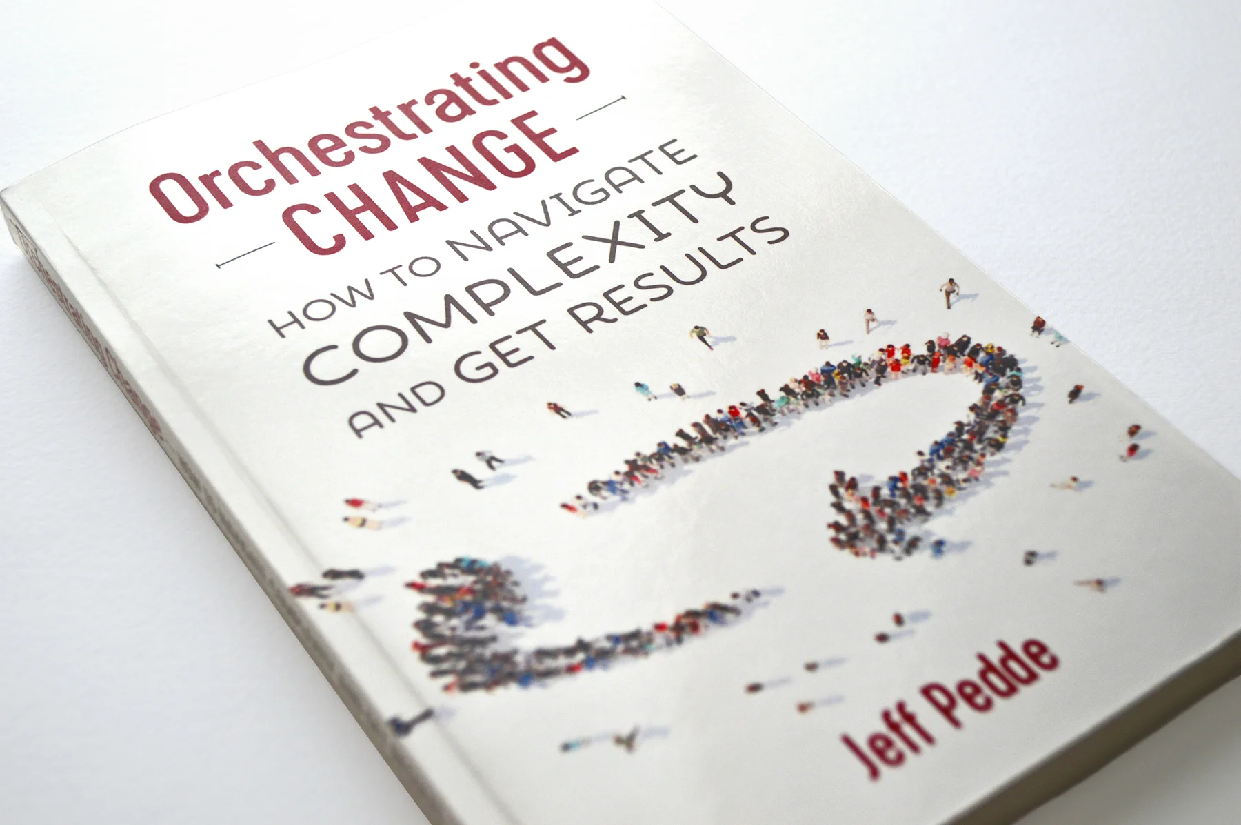 Jeff Pedde's Orchestrating Change: How to Navigate Complexity and Get Results © 2018