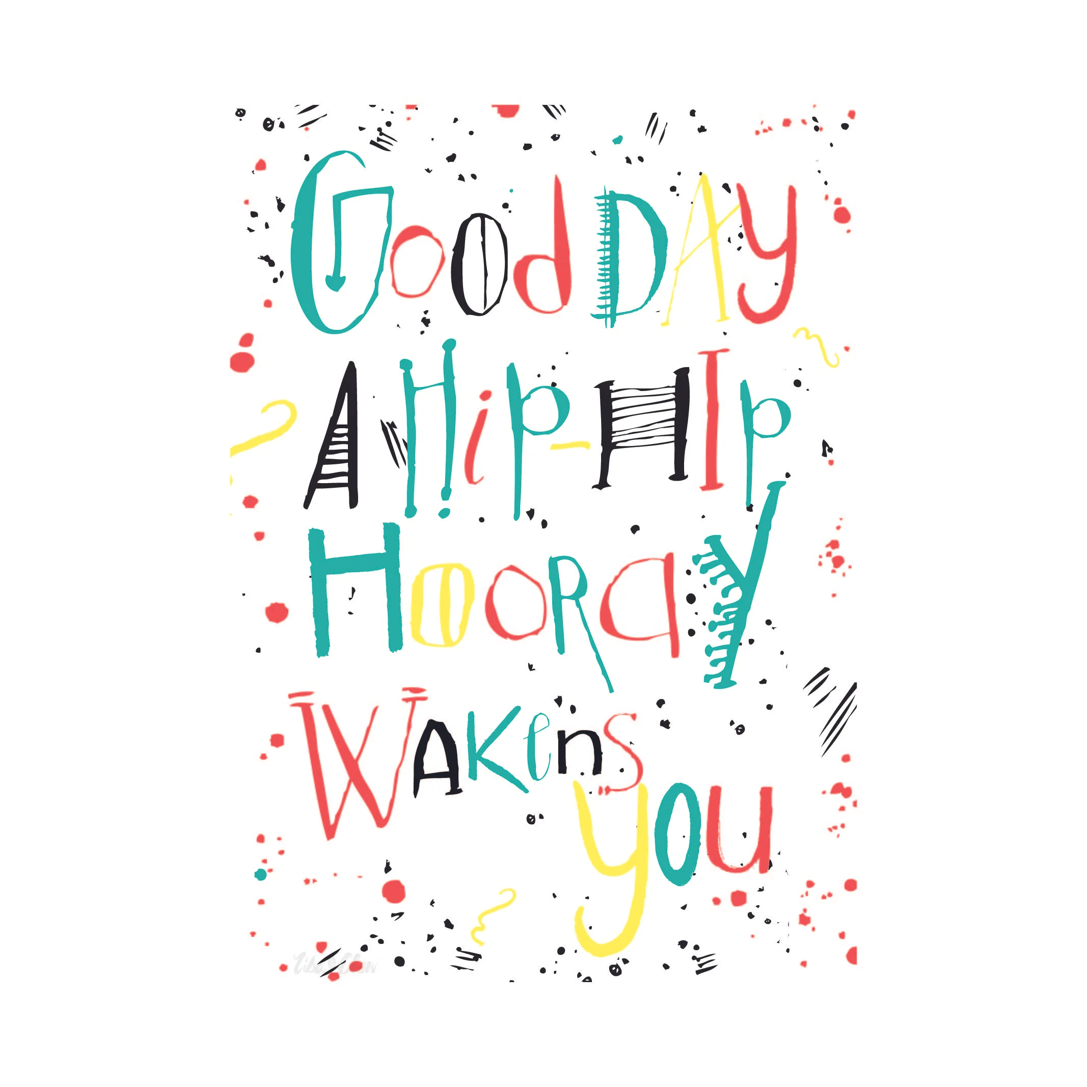 Good Day A Hip Hip Hooray Wakens You!