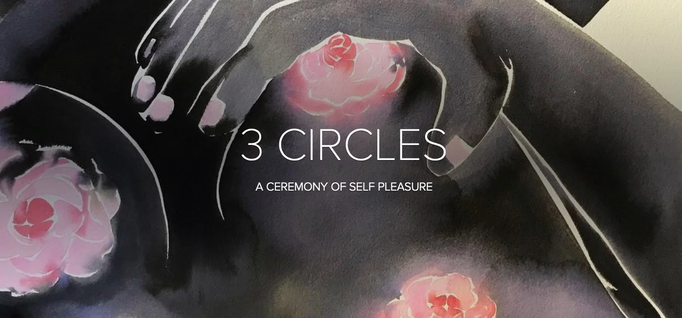  3 Circles: a ceremony of self-pleasure