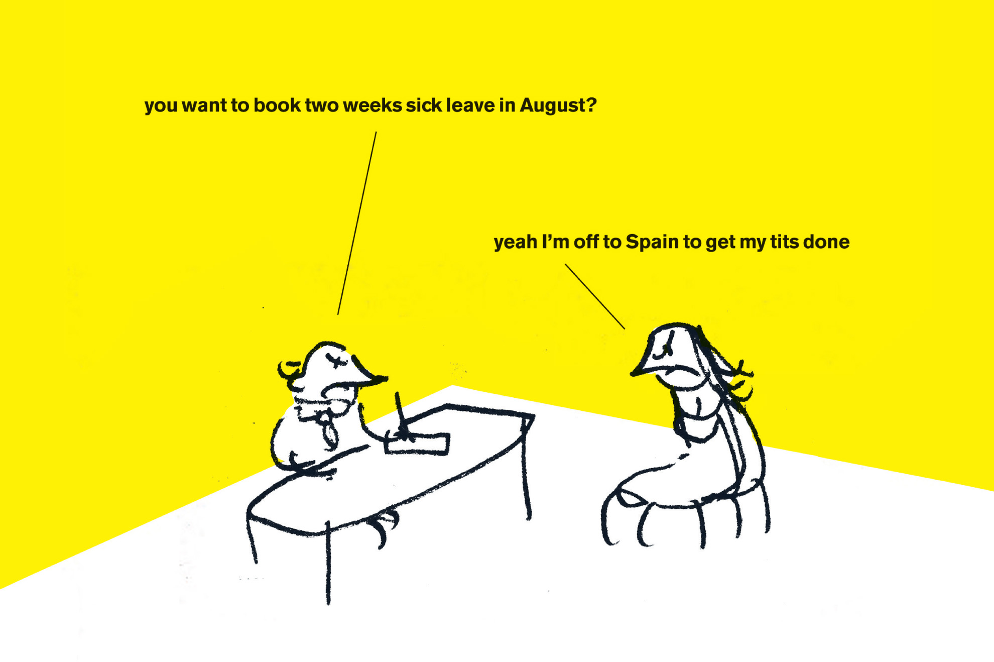  MODERN TOSS - WEEK 1 PRN is proud to announce the arrival of Modern Toss - cartoonists and animators as seen in The Guardian, Private Eye and The Sunday Times. We start the series with Sick Leave. 