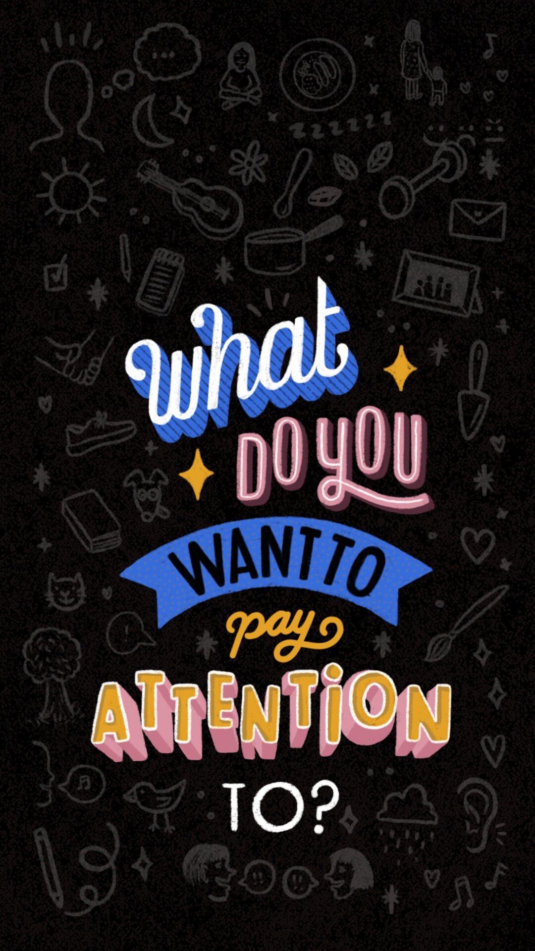 What are you paying attention to?