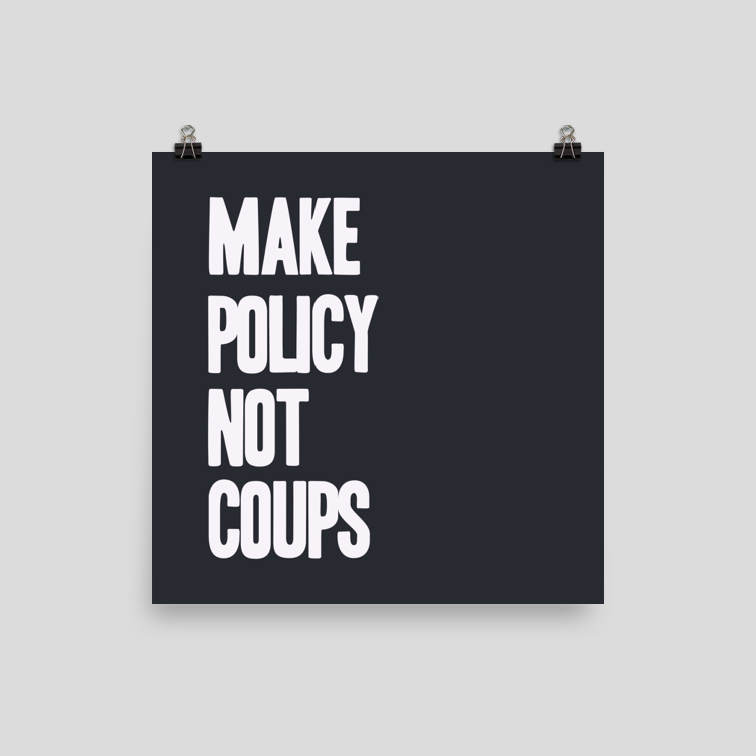 Make Policy Not Coups