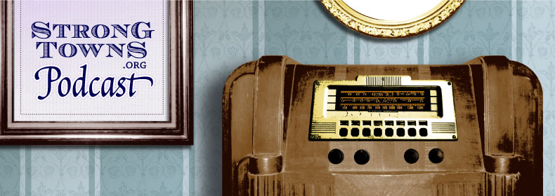 Podcast Show 193: Strong Towns Talking Transit