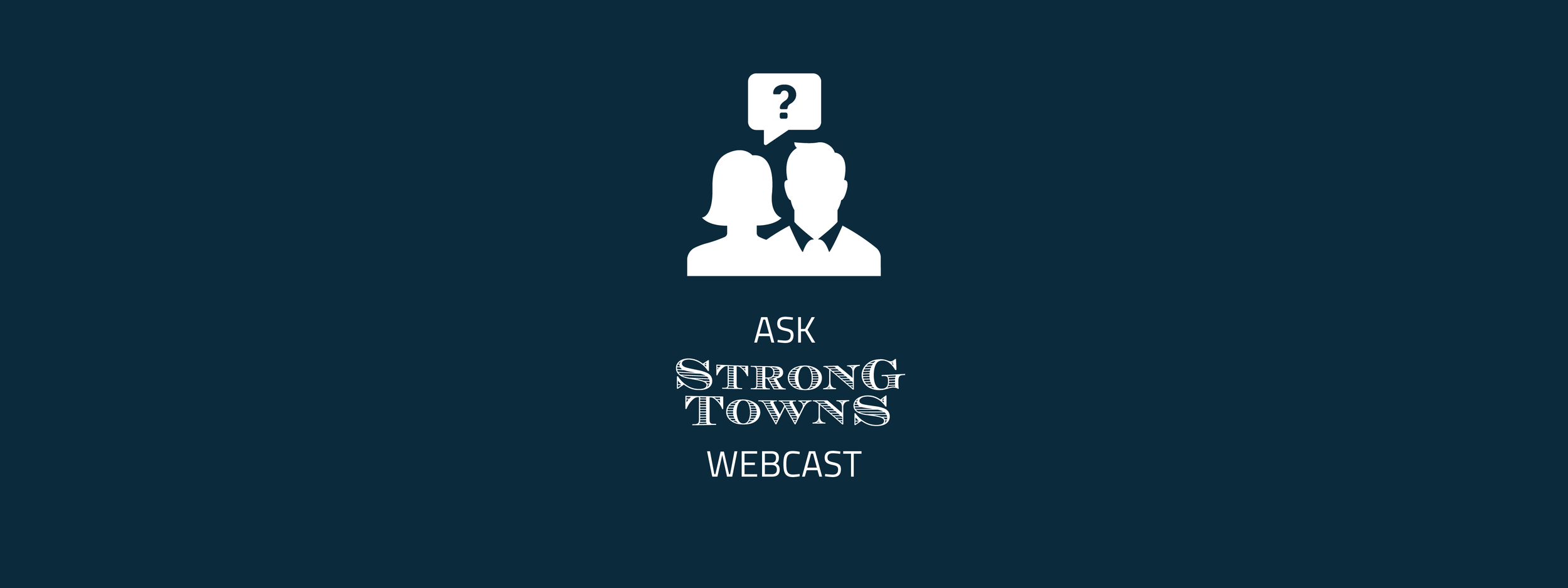 Introducing a New Monthly Webcast: Ask Strong Towns
