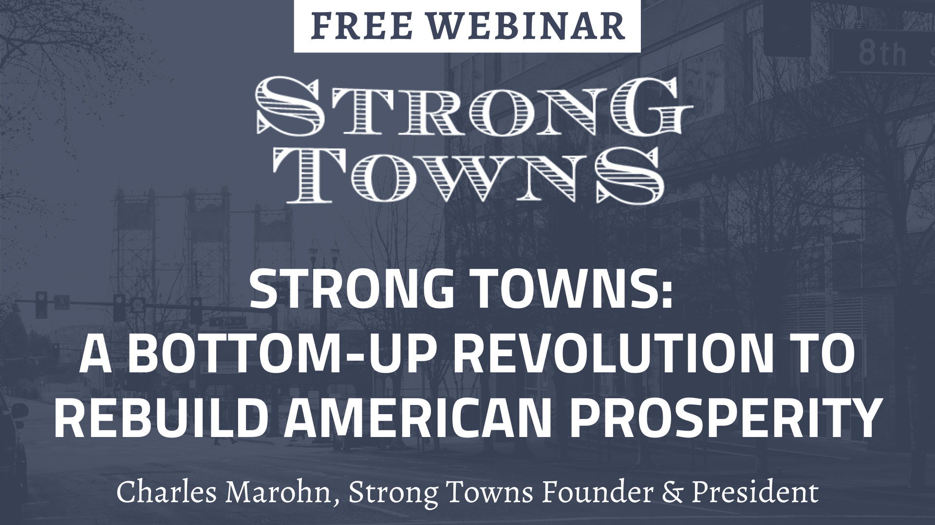 Strong Towns: A Bottom-Up Revolution to Rebuild American Prosperity (Webinar)