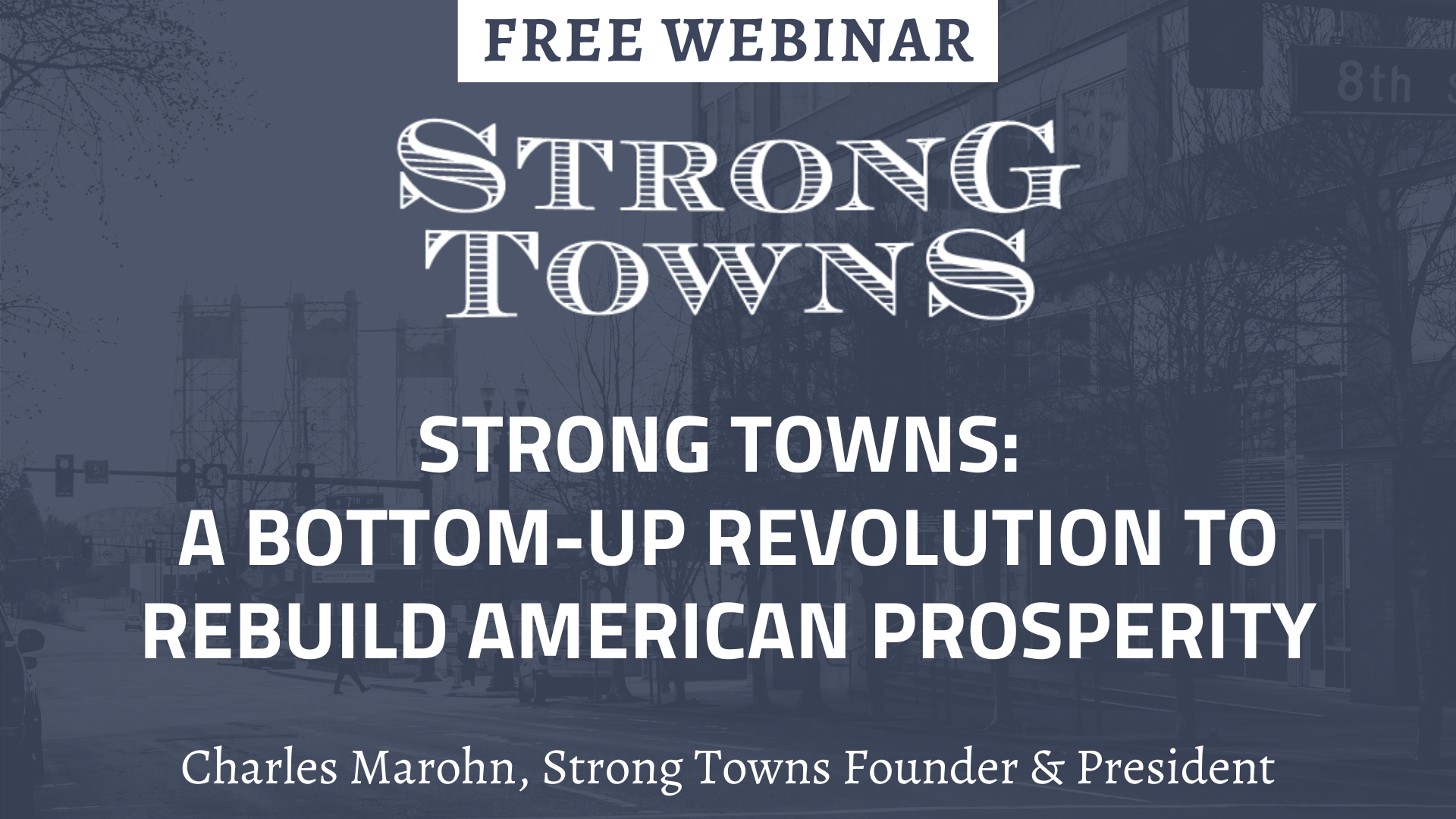 Strong Towns: A Bottom-Up Revolution to Rebuild American Prosperity (Webinar)