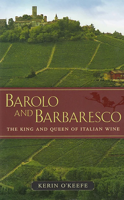 Barolo and Barbaresco: The King and Queen of Italian Wine by Kerin O'Keefe