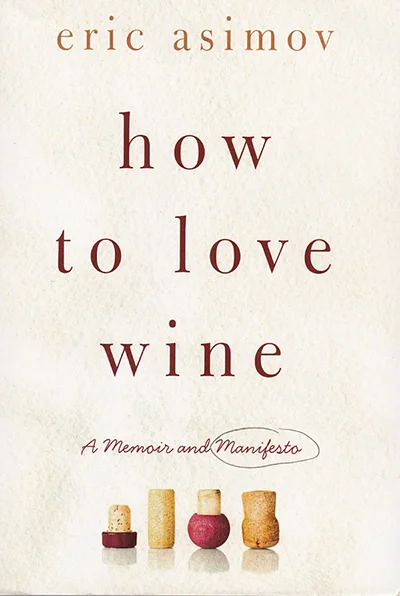 How to Love Wine by Eric Asimov