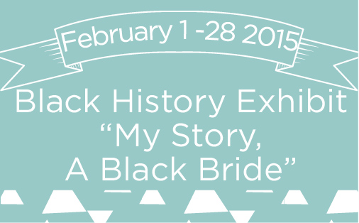 Black History Exhibit “My Story, A Black Bride”