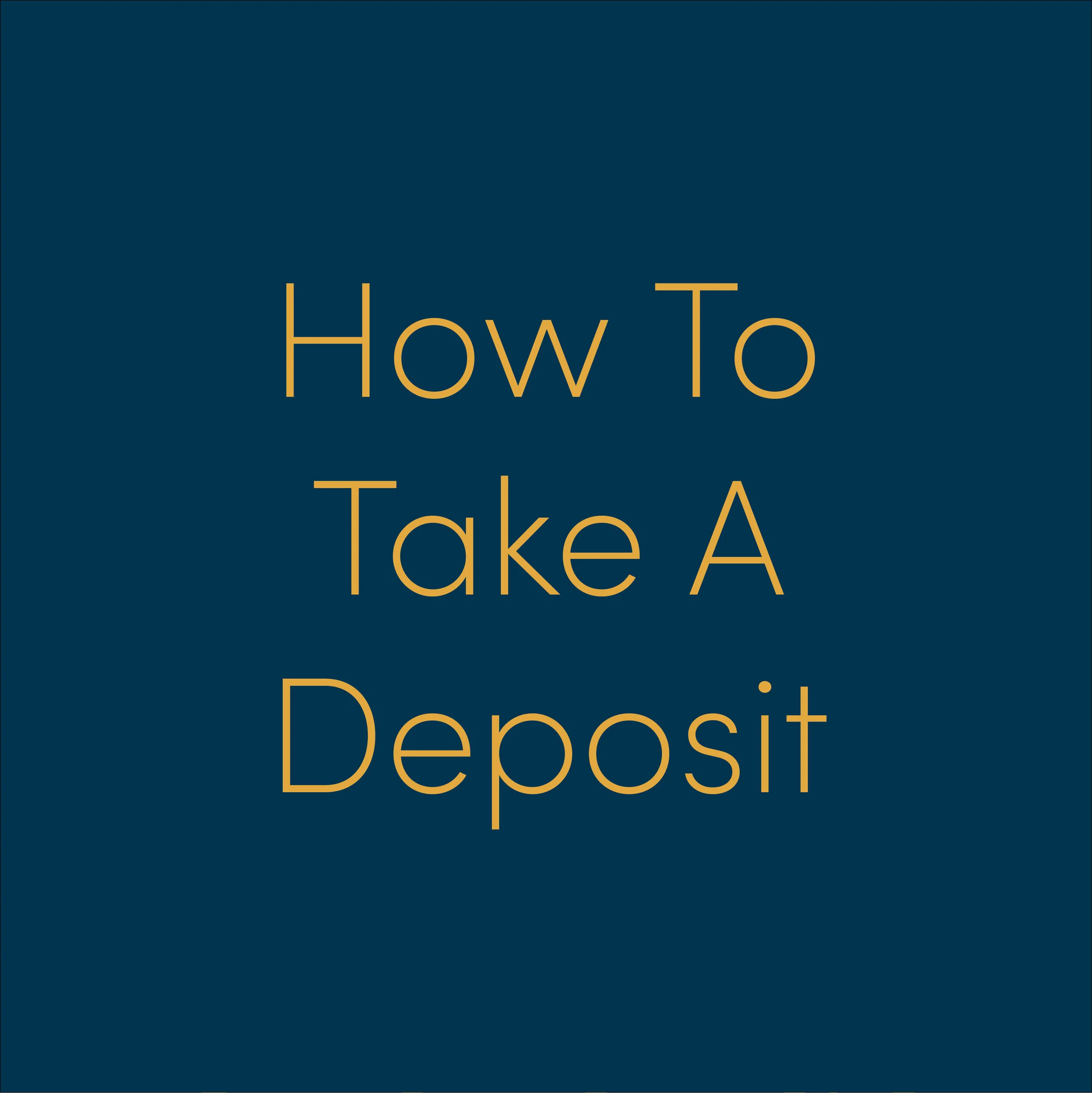 Click me to learn how to take a deposit!