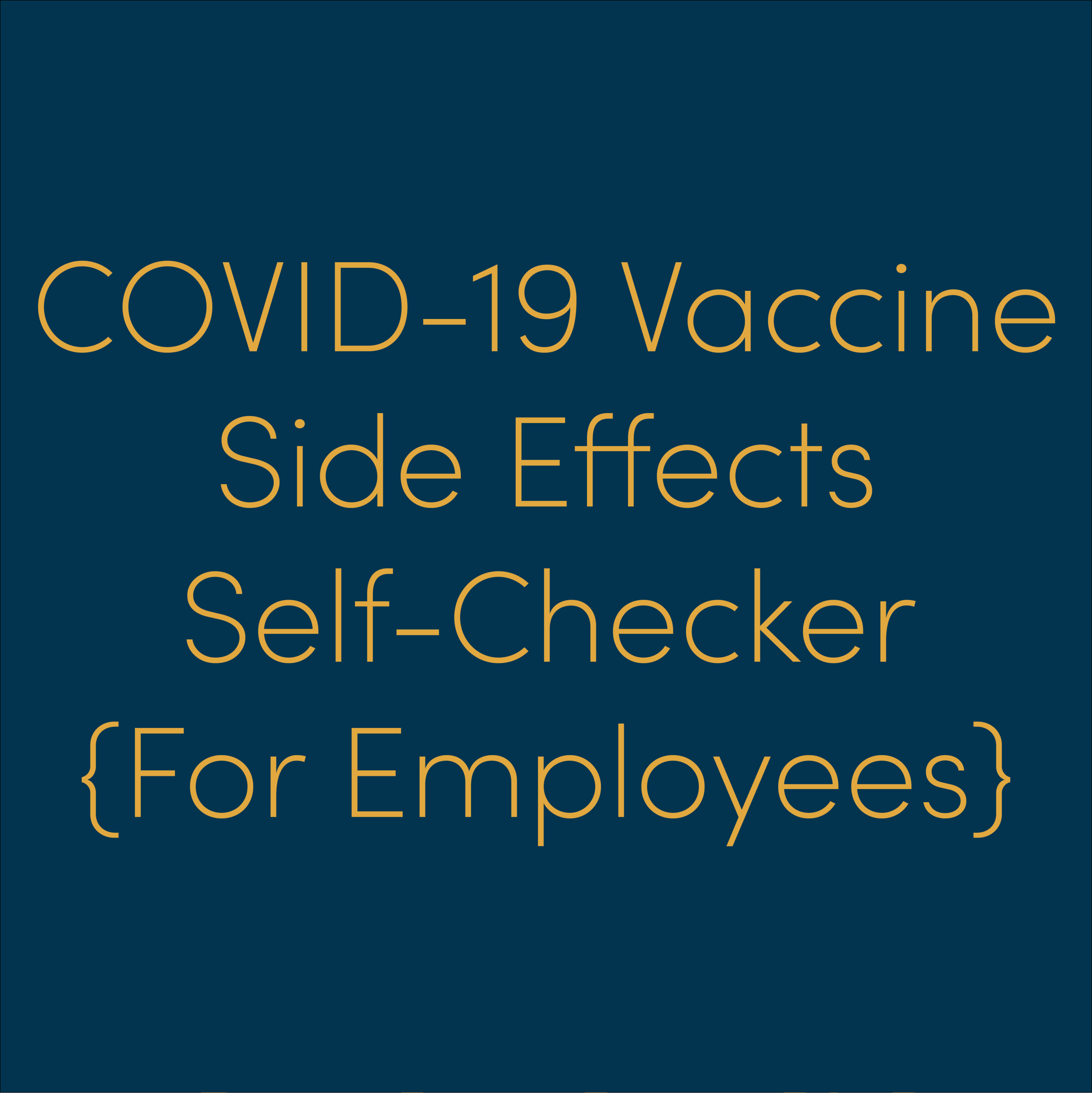 Click here to access our Employee COVID-19 Vaccine Side Effects Self-Checker!