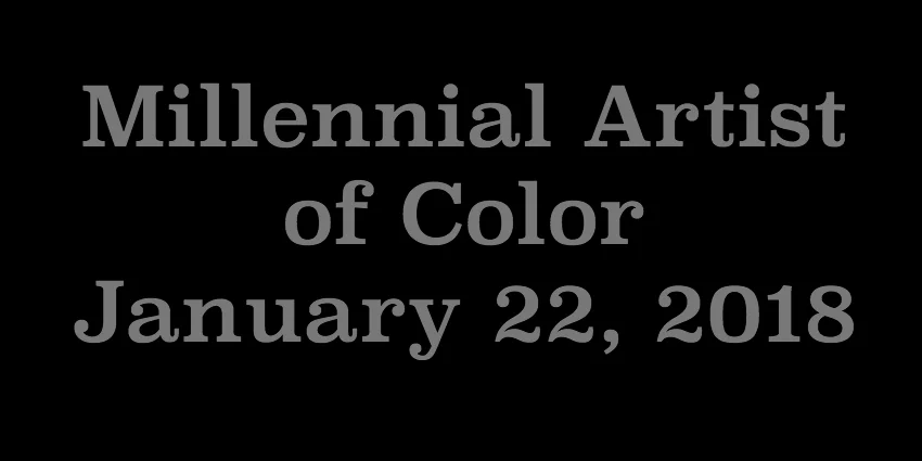 Jan 22 2018 - Millennial Artist of Color.jpg