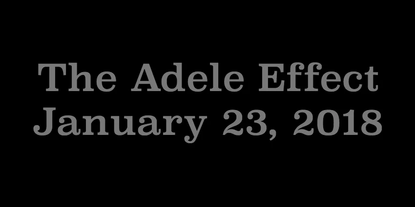Jan 23 2018 - The Adele Effect.jpg