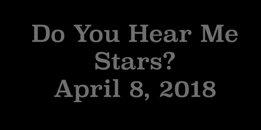 April 8 2018 - Do You Hear Me Stars.jpg