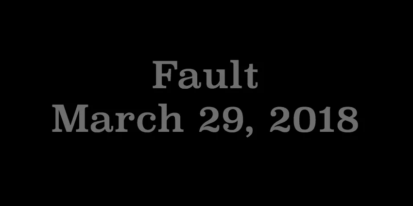 March 29 2018 - Fault.jpg