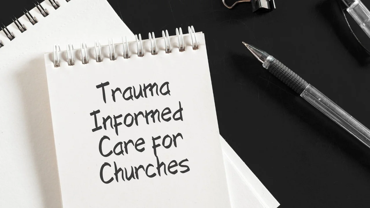 Trauma-Informed Care for Churches and Why it's Important