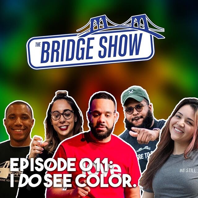 Episode 011 of The Bridge Show - &quot;I Do See Color,&quot; is available on demand on YouTube.

This week we take a look at the events happening in Minnesota and discuss racism, hatred, and fear as well as how to combat them from a biblical perspect