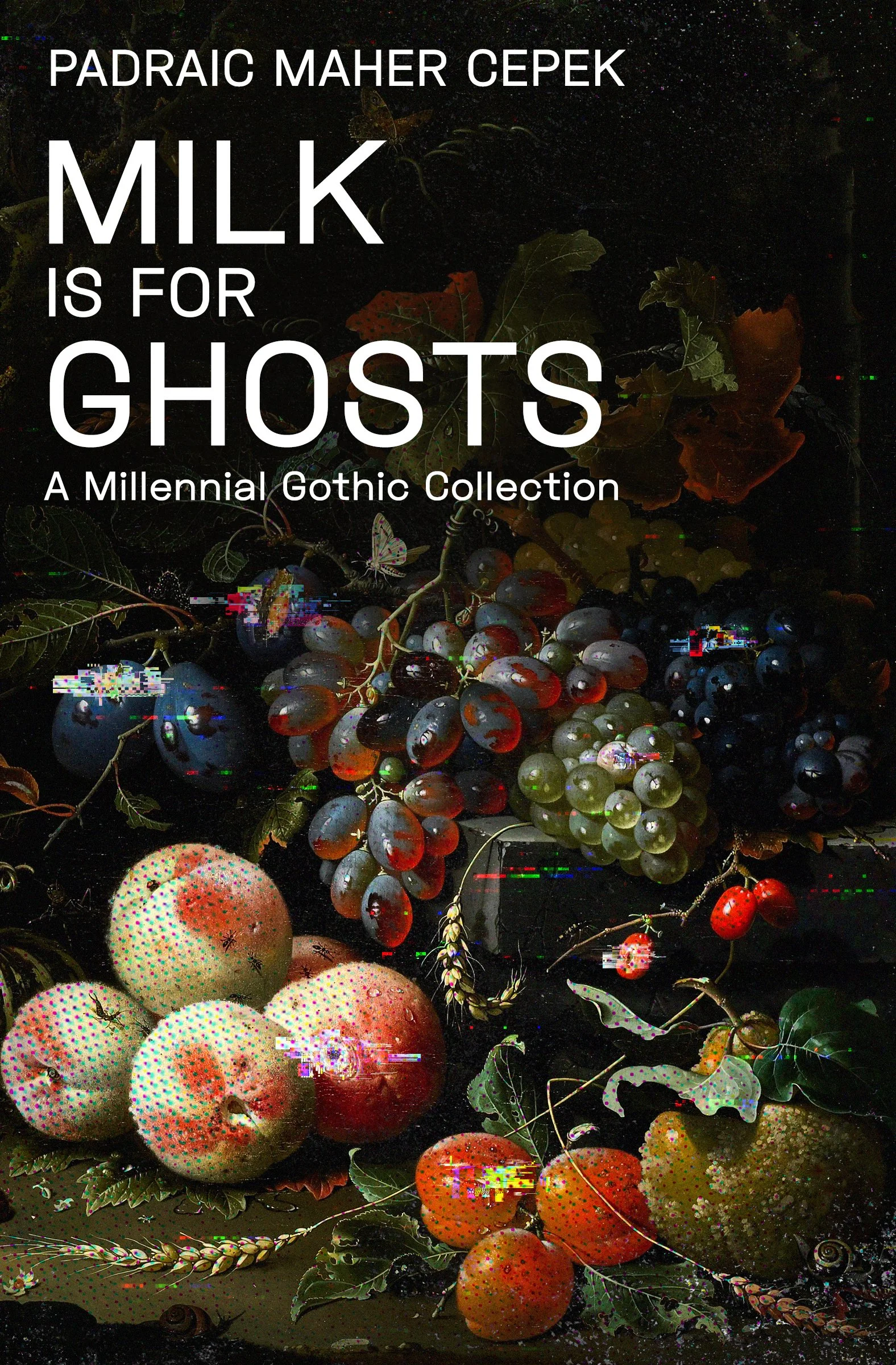 Book cover titled 'MILK IS FOR GHOSTS' by Padrac Maher Cepek, featuring a dark background with bunches of grapes, apples, pumpkins, and various leaves, some digitally distorted and overlaid.