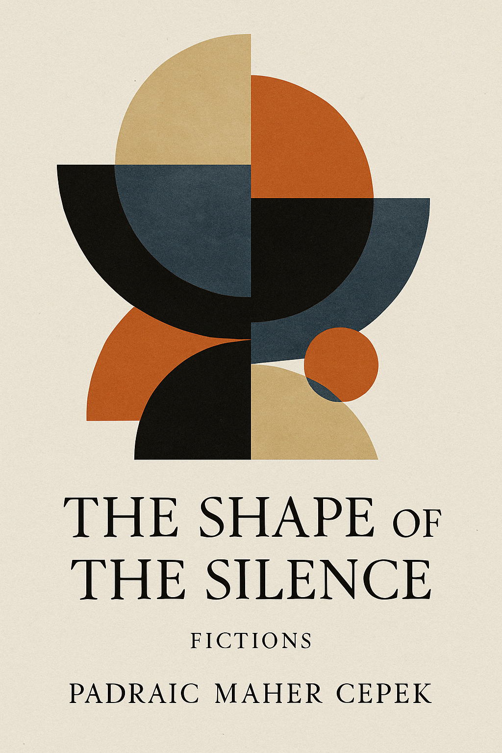 Book cover for 'The Shape of the Silence' by Padraic Maher Cepek, featuring abstract geometric shapes in muted tones of black, orange, beige, and blue on a light background.